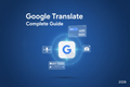 Google Translate Complete Guide 2026